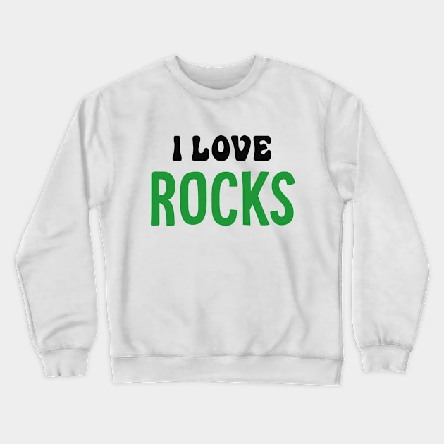 Love Rocks Geology Collector Funny Dirt Crewneck Sweatshirt by Mellowdellow